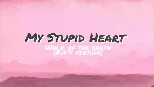 My stupid Heart (kids version)