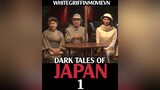 DARK TALES OF JAPAN PHẦN 1 whitegriffinmovievn reviewphim