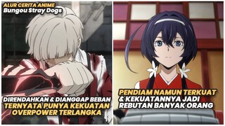 Direndahkan & Dianggap Beban Ternyata Punya Kekuatan Overpower | Alur Cerita Anime Bungou Stray Dogs