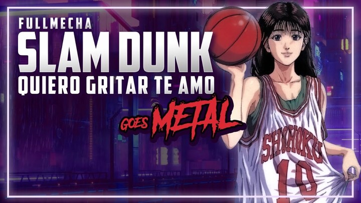 Slam dunk Op - Quiero gritar te amo / Fullmecha inc ft Simone Weber ( Metal version )