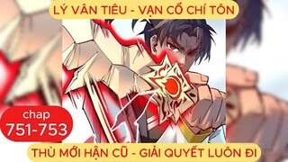 Vạn Cổ Chí Tôn Chap 751 - 752 - 753 | Thù Mới Hận Cũ, Giải Quyết Luôn Đi