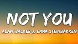 NOT YOU_Alawan Walker & Emma Steinbakken [Lyrics]