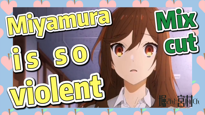 [Horimiya]  Mix cut | Miyamura is so violent