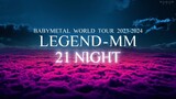(TVI BABYMETAL WORLD TOUR 2023 - 2021 LEGEND-MM - 21 NIGHT (WOWOW 27.04.2024)