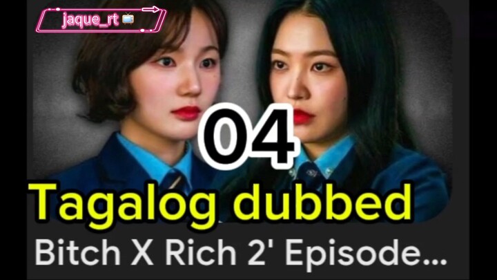 Title:  BITCH X RICH 2 | kdrama | Tagalog dubbed | episode 04
