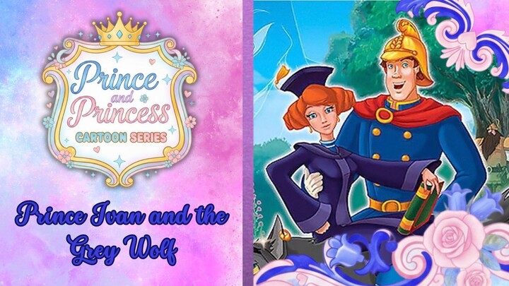 [Prince and Princess Cartoon Series] Prince Ivan and the Grey Wolf (2011)