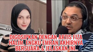 DIGOSIPKAN Dengan Artis FIZA HALIM, ENGKU EMRAN Akhirnya BERSUARA & Jelaskan Ini..