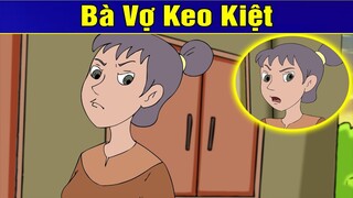 BÀ VỢ KEO KIỆT | Phim Hoạt Hình | Truyện Cổ Tích | Khoảnh Khắc Kỳ Diệu 2019 | Phim Hay 2019