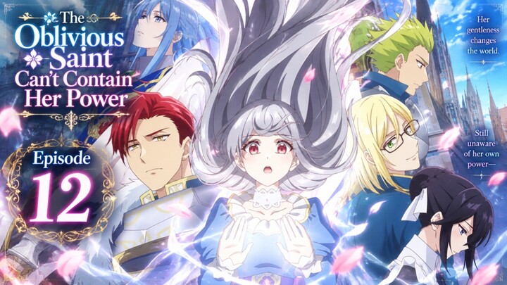 The Oblivious Saint Can't Contain Her Power Episode 12