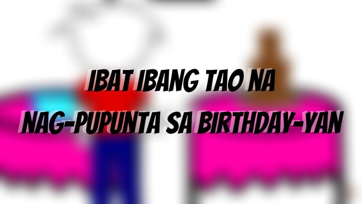 Iba't Ibang Tao na nag-pupunta sa Birthday-yan - Cyruz Animation