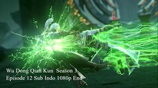 Wu Dong Qian Kun Season 3 Episode 12 Sub Indo 1080p End