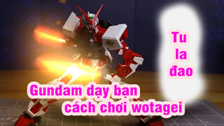 [Hướng dẫn] Gundam dạy bạn cách chơi wotagei - Tu la đao