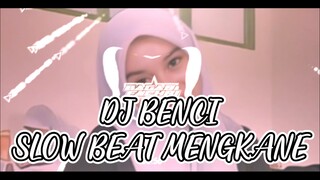 DJ BENCI SLOW BEAT MENGKANE