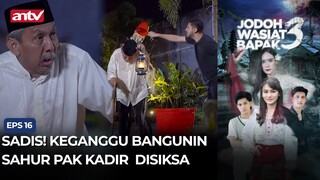 Sadis! Keganggu Bangunin Sahur Pak Kadir Disiksa | Jodoh Wasiat Bapak 3 ANTV Eps 16 (1/4)