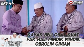 KAYAK BELI OBAT KUAT, PAK HAJI MINDIK MINDIK OBROLIN GINIAN - TBNH EPS 44