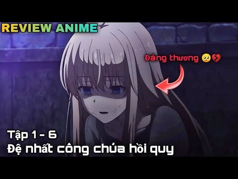 Tóm tắt anime | Công chúa hồi quy về năm 12 tuổi cứu cả 1 đế quốc | Tập 1 - 6 || kira_review all