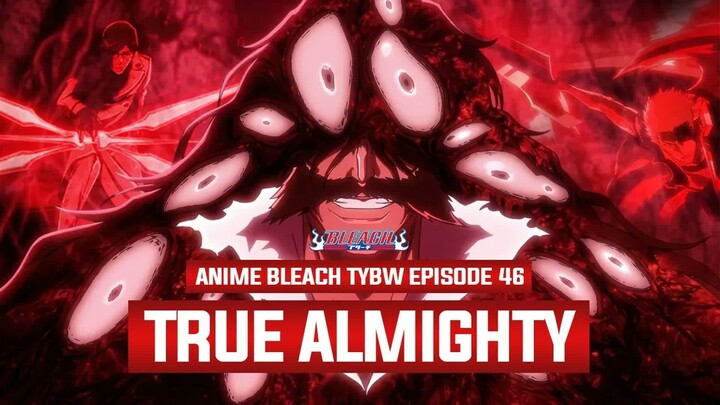 PATAHNYA TRUE BANKAI ICHIGO & DIREVEALNYA KEKUATAN SEJATI ALMIGHTY ： Breakdown Bleach TYBW Eps. 46