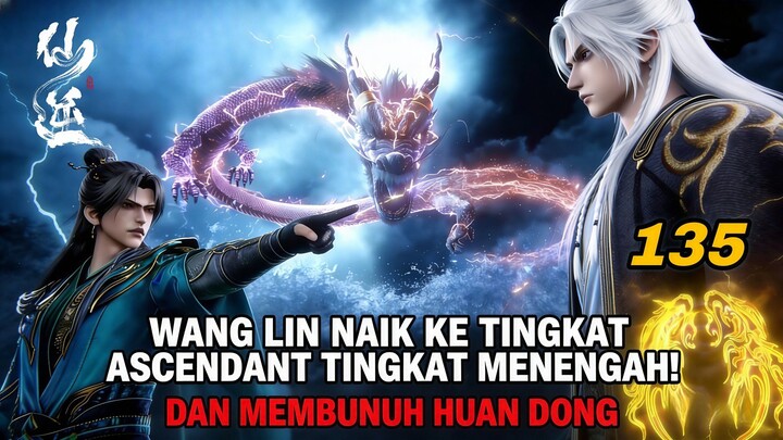 GILAA‼️Wang Lin Menerobos Ke tingkat WenDing Tahap Menengah dan Membunuh Huan Dong! | Xian Ni EE 135