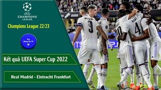 Kết quả Siêu cúp châu Âu giữa Real Madrid vs Eintrach Frankfurt 2022