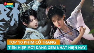 Top 10 phim cổ trang Tiên Hiệp Hoa Ngữ hay nhất đang làm mưa làm gió hiện nay|Hóng Cbiz