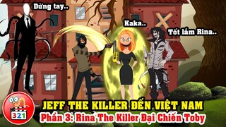 Câu Chuyện Jeff The Killer Đến Việt Nam Phần 3: Rina The Killer Cùng Jeff Đại Chiến Ticci Toby