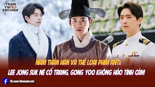 Nam thần Hàn và thể loại phim anti: Lee Jong Suk né cổ trang, Gong Yoo không hảo tình cảm