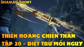 Diệt trừ mối nguy - Thiên Hoang Chiến Thần Tập 20