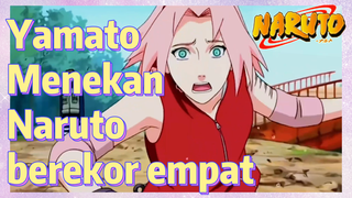 Yamato Menekan Naruto berekor empat