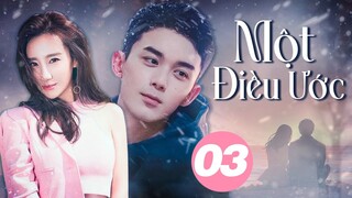 MỘT ĐIỀU ƯỚC - Tập 03 (Ngô Lỗi, Cao Dương) | Phim Ngôn Tình Trung Quốc Cảm Động Rơi Nước Mắt 2024
