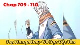 Review Truyện Tranh - Võ Đạo Độc Tôn - Chap 709 - 710 l Top Manga Hay - Tiểu Thuyết Ghép Art