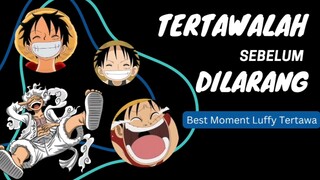 Tertawalah sebelum dilarang | BEST MOMENT LUFFY TERTAWA.