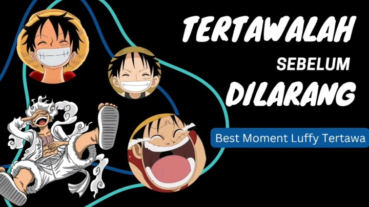 Tertawalah sebelum dilarang | BEST MOMENT LUFFY TERTAWA.