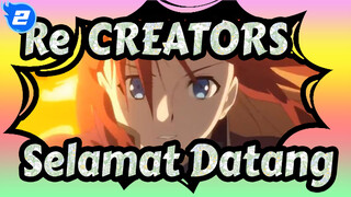 Re:CREATORS | Selamat Datang Di Dunia "Sang Pencipta"_2