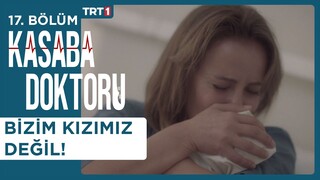 Kızımız Değil... #HAKMİN - Kasaba Doktoru 17. Bölüm