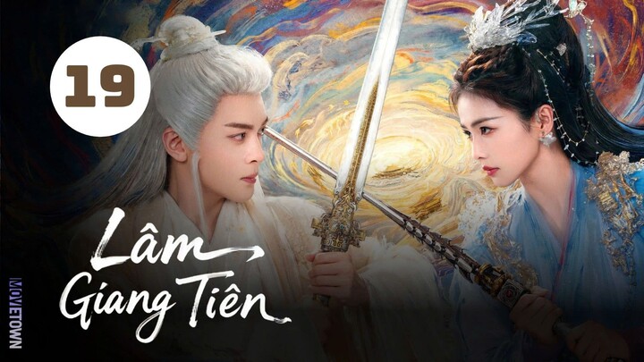 Tập 19 - Thuyết Minh| Lâm Giang Tiên - Feud (Bạch Lộc, Tăng Thuấn Hy, Trần Hâm Hải,...).