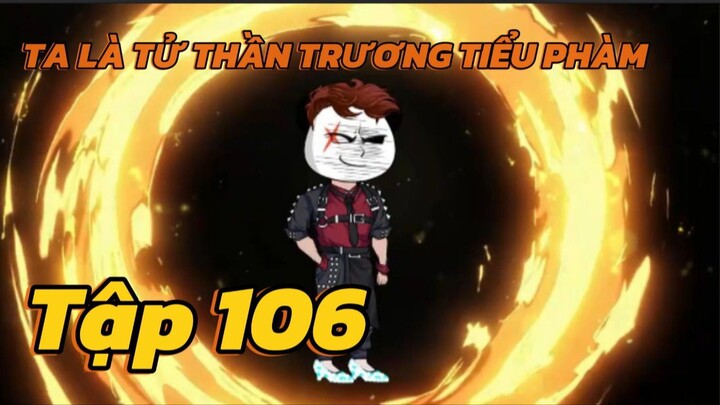 Ta là Tử thần trương tiểu phàm - Tập 106