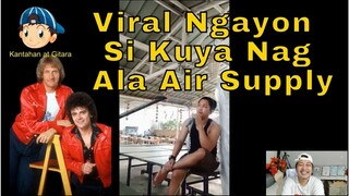 VIRAL NGAYON SI KUYA NAG ALA AIR SUPPLY