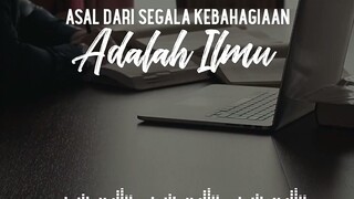 asal dari segala kebahagiaan adalah ilmu