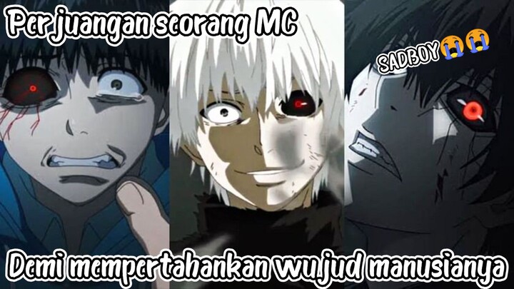 Perjuangan seorang MC demi mempertahankan wujud manusianya😭❗ - Tokyo Ghoul