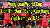 Bóng Đá Hôm Nay : Lịch Thi Đấu Vòng Loại World Cup - Bảng Xếp Hạng - Tâm Điểm Việt Nam vs UAE