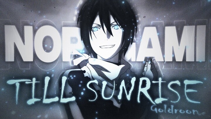 Noragami - Till Sunrise [Edit/AMV]