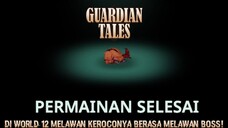 World 12 Membuat Gw Gila! |Guardian Tales Part 56