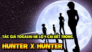 Tác Giả Hunter x Hunter Trở Lại Với Bốn Cái Kết Hoàn Toàn Nổ Não!!!