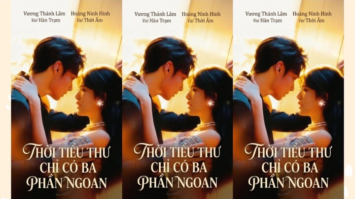 TRỌN BỘ - THỜI TIỂU THƯ CHỈ CÓ BA PHẦN NGOAN ( Vương Thánh Lâm , Hoàng Ninh Hinh )