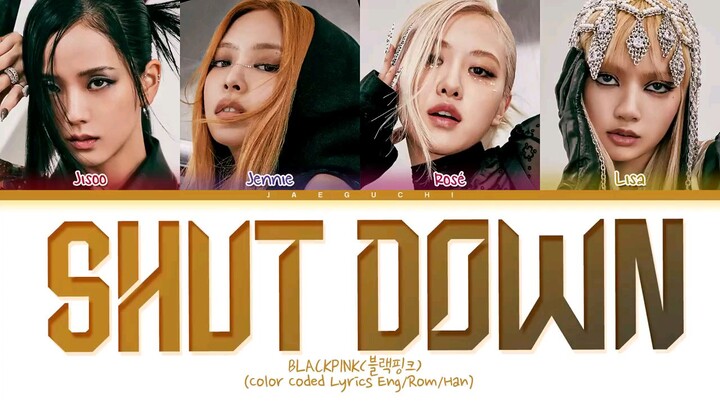 BLACKPINK - 'SHUT DOWN' LYRICS COLOR CODED VIDEO