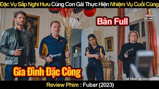Đặc Vụ Cia Sắp Nghỉ Hưu Cùng Con Gái Hợp Tác Thực Hiện Nhiệm Vụ Cuối Cùng | Review Phim FUBAR 2023