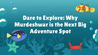 Dare to Explore: Why Murdeshwar is the Next Big Adventure Spot