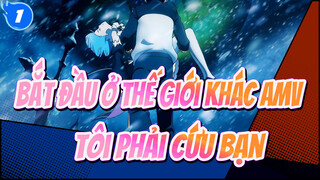 [Bắt đầu ở thế giới khác AMV] Từ lúc bắt đầu - Tôi phải cứu bạn_1