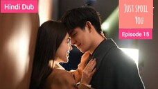 Just Spoil You Episode 15 Urdu_Hindi Dubbed
