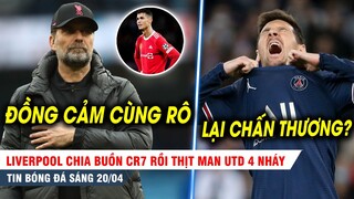 BẢN TIN 20/4| Liver HÀNH ĐỘNG ĐẸP với CR7 rồi "thịt" MU 4 nháy,  PSG xác nhận Messi dính CHẤN THƯƠNG